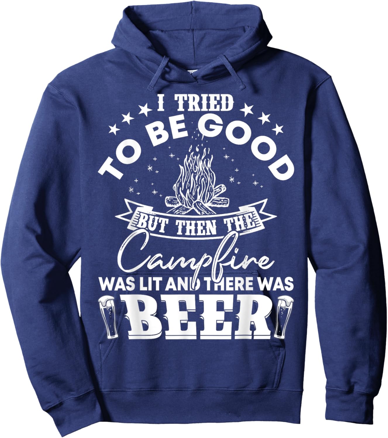 I Tried To Be Good But Then Campfire Lit and There Was Beer Hoodie - Hoodie | Navy