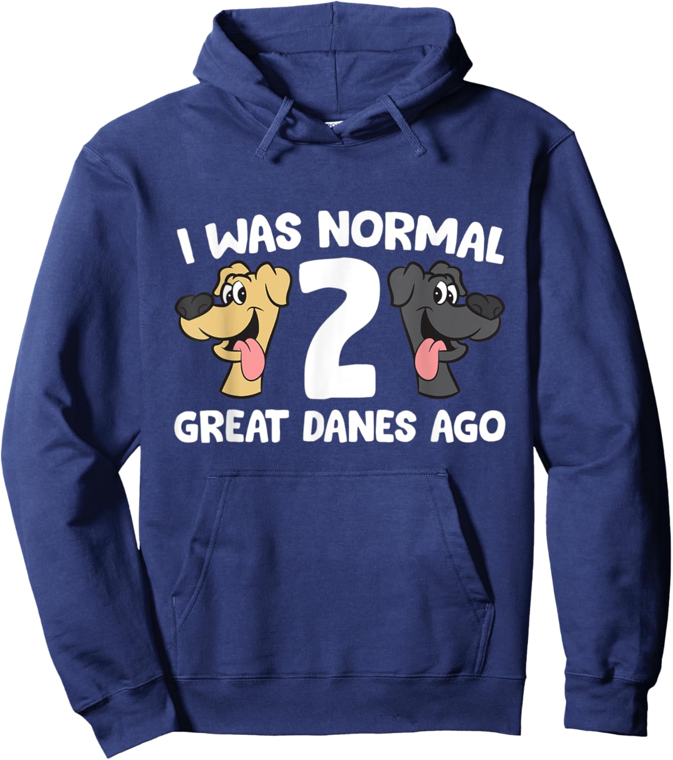 I Was Normal 2 Great Danes Ago Love Great Danes Hoodie - Hoodie | Navy