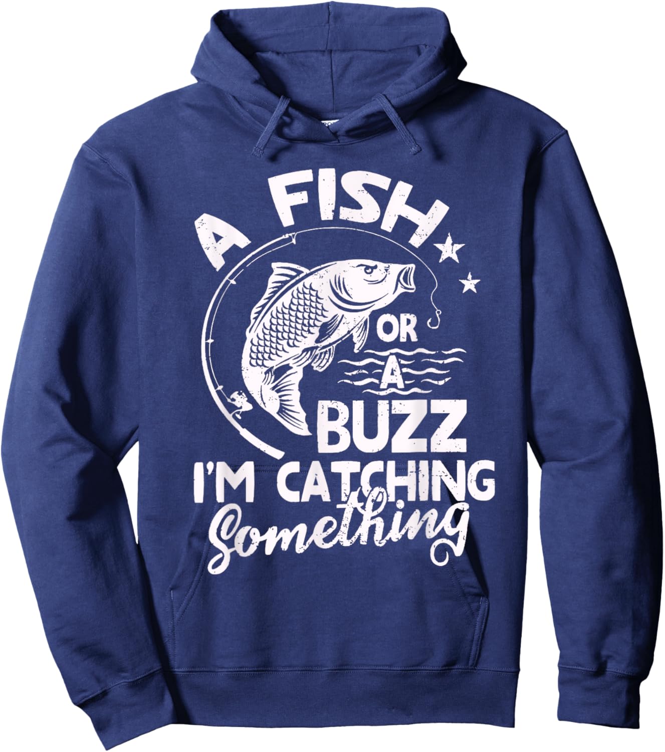 A Fish Or A Buzz I’m Catching Something Fishing Hoodie - Hoodie | Navy
