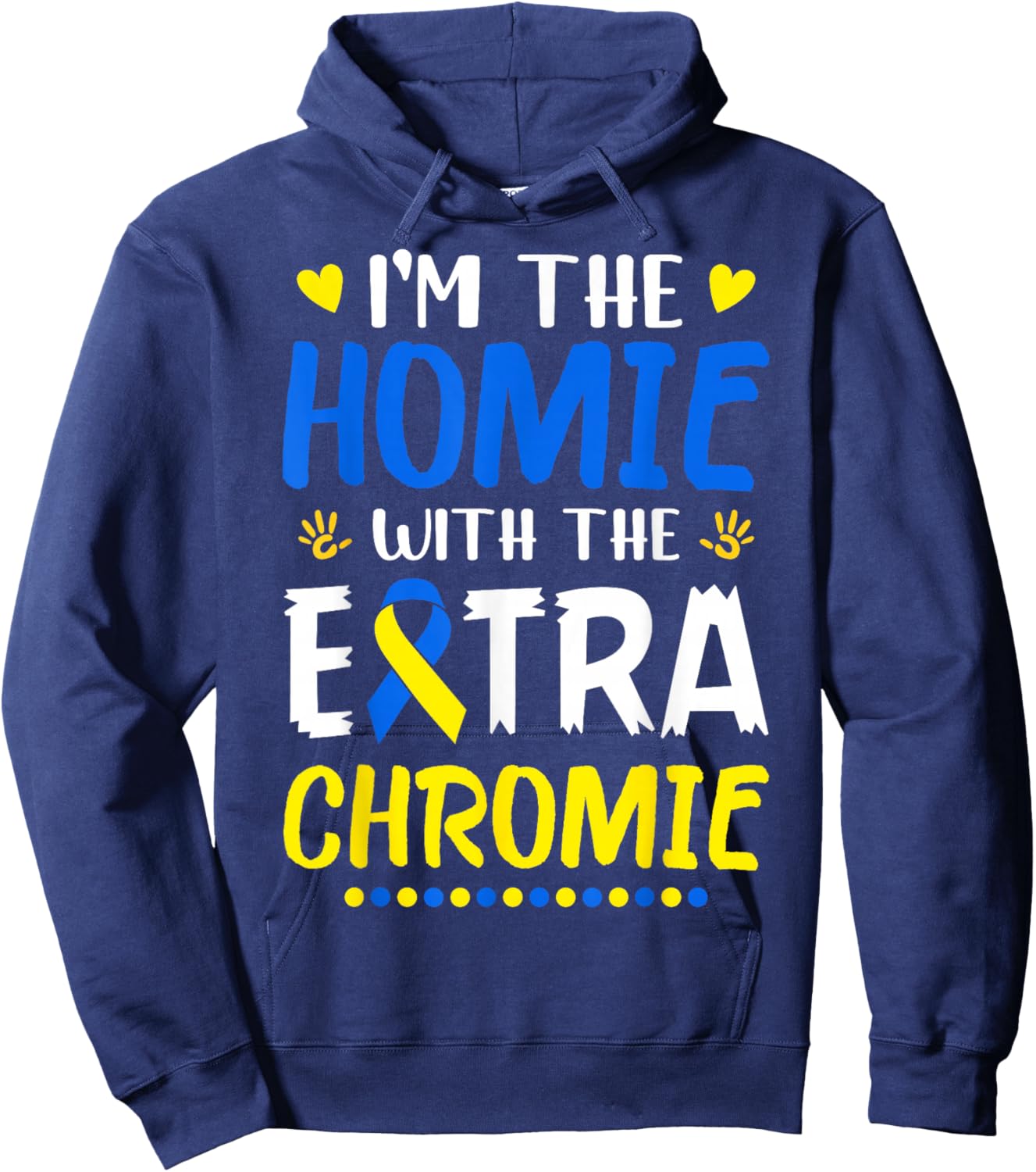 I'm The Homie with Extra Chromie Down Syndrome Awareness Day Small Hoodie - Hoodie | Navy