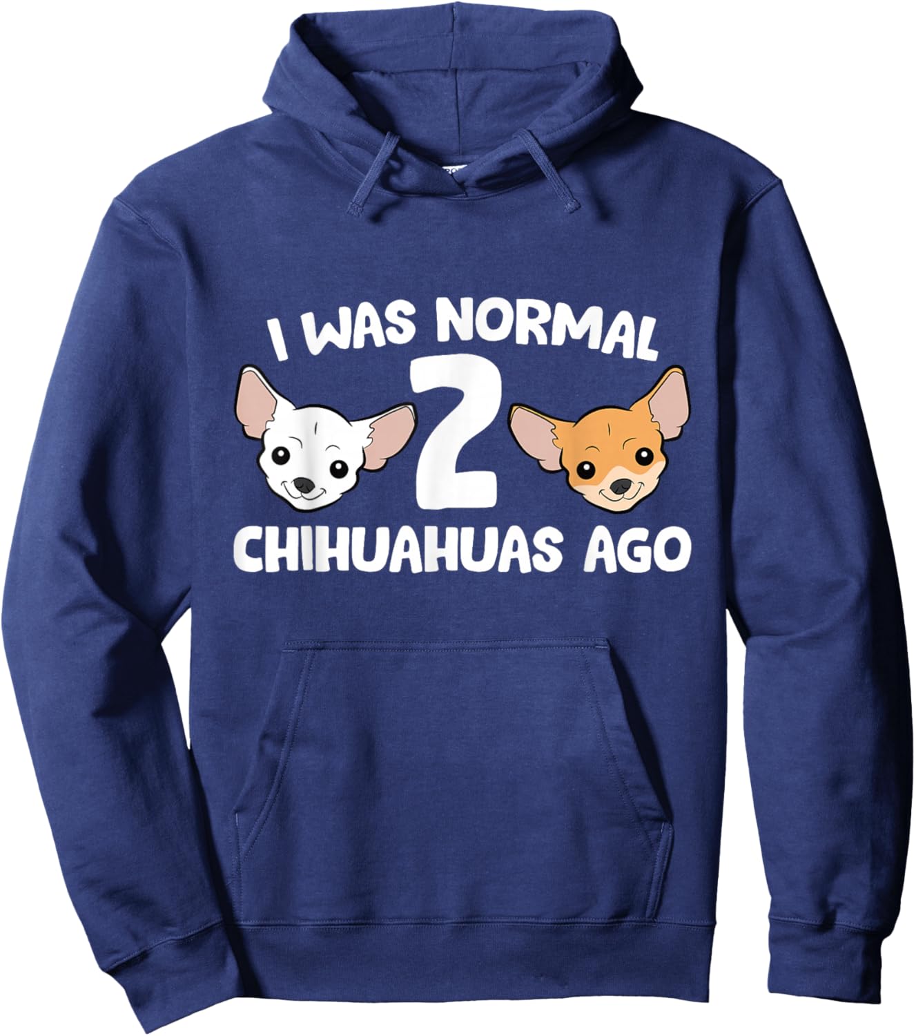 Funny Chihuahua Dog I Was Normal 2 Chihuahuas Ago Hoodie - Hoodie | Navy