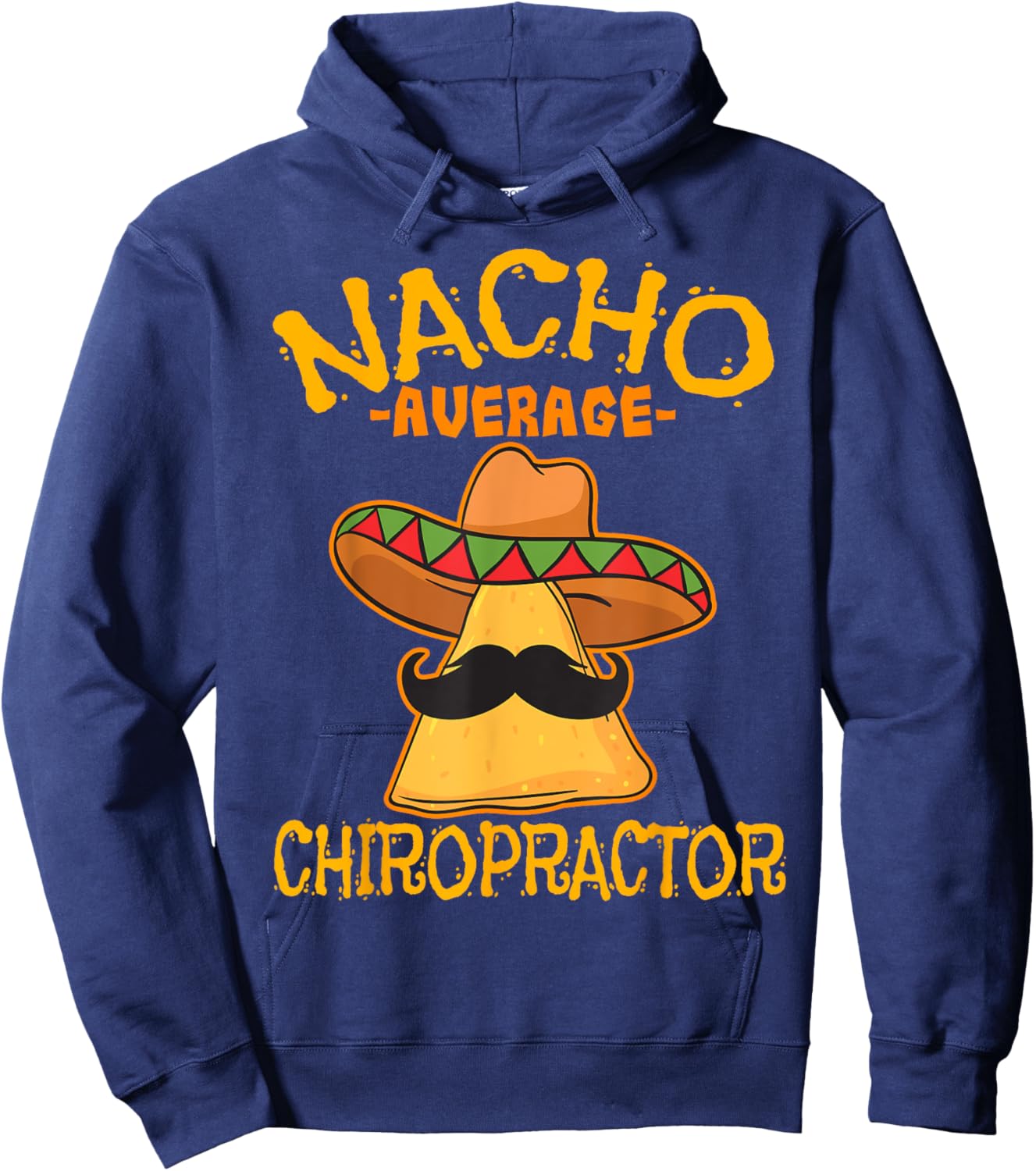 Nacho Average Chiropractor Mexican Cinco De Mayo Fiesta Hoodie - Hoodie | Navy