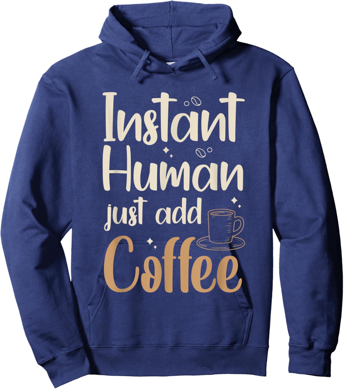 Instant Human - just add coffee Quote for a Coffee Drinker Hoodie - Hoodie | Navy