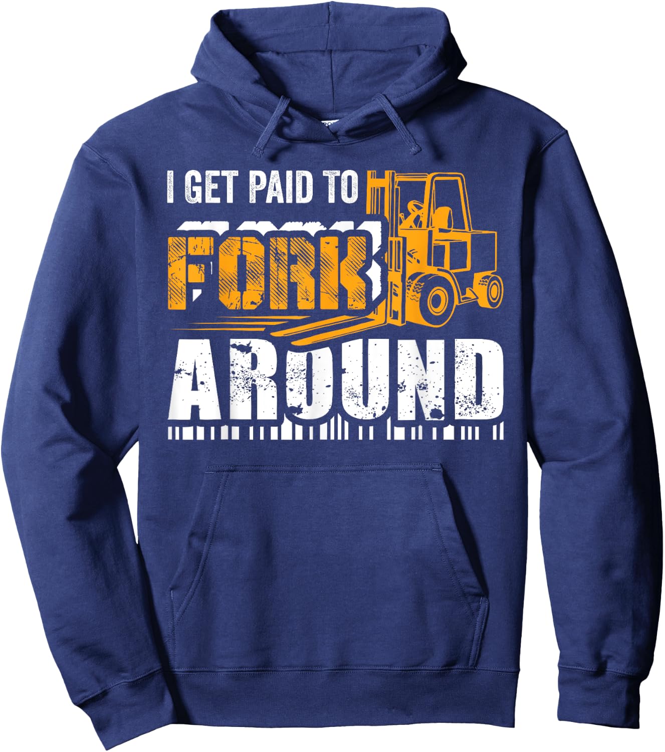 I Get Paid To Fork Around Forklift Operator Men Women Funny Hoodie - Hoodie | Navy