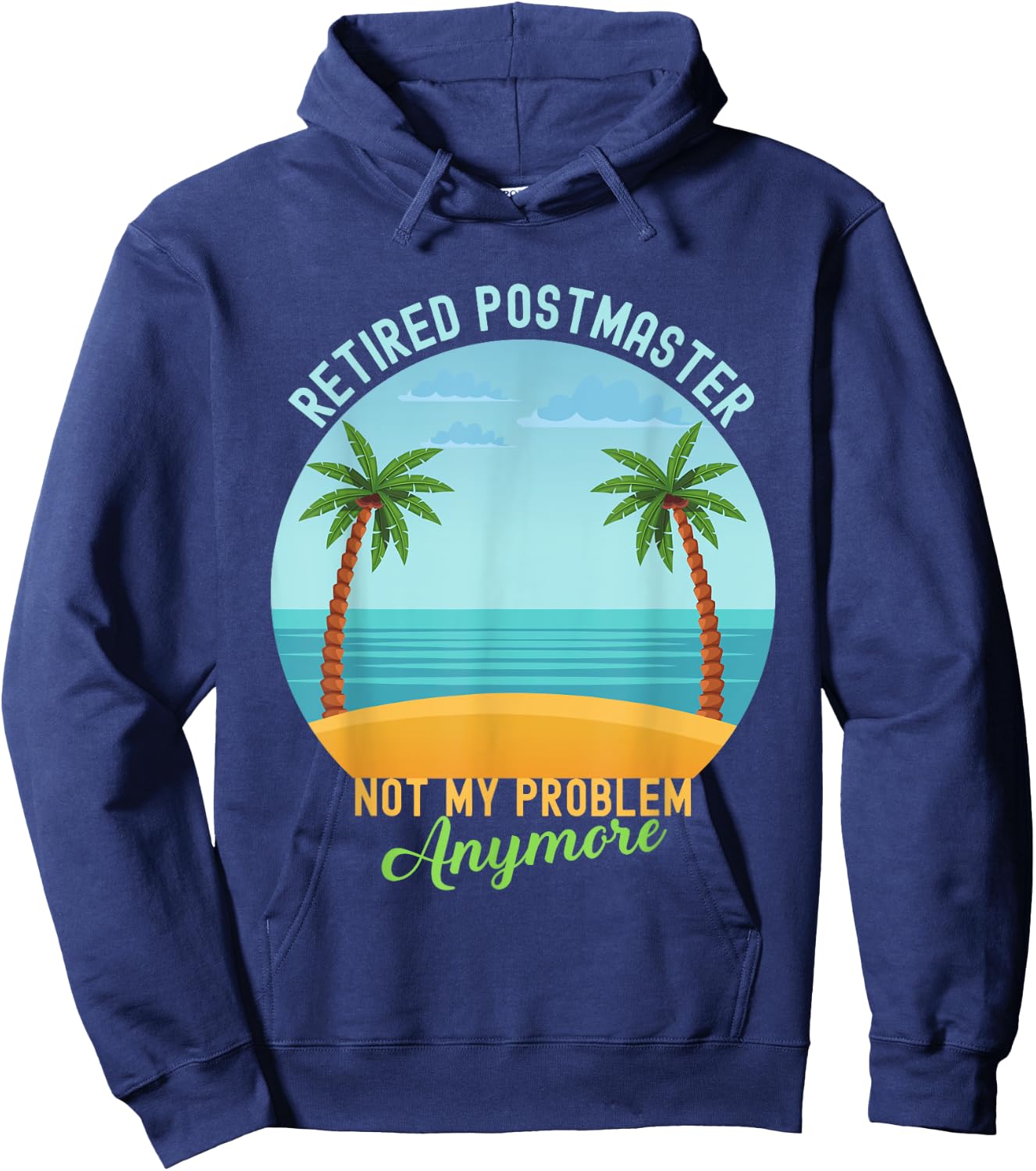 Retired Not My Problem Anymore Hawaiian Shirt Postmaster Hoodie - Hoodie | Navy