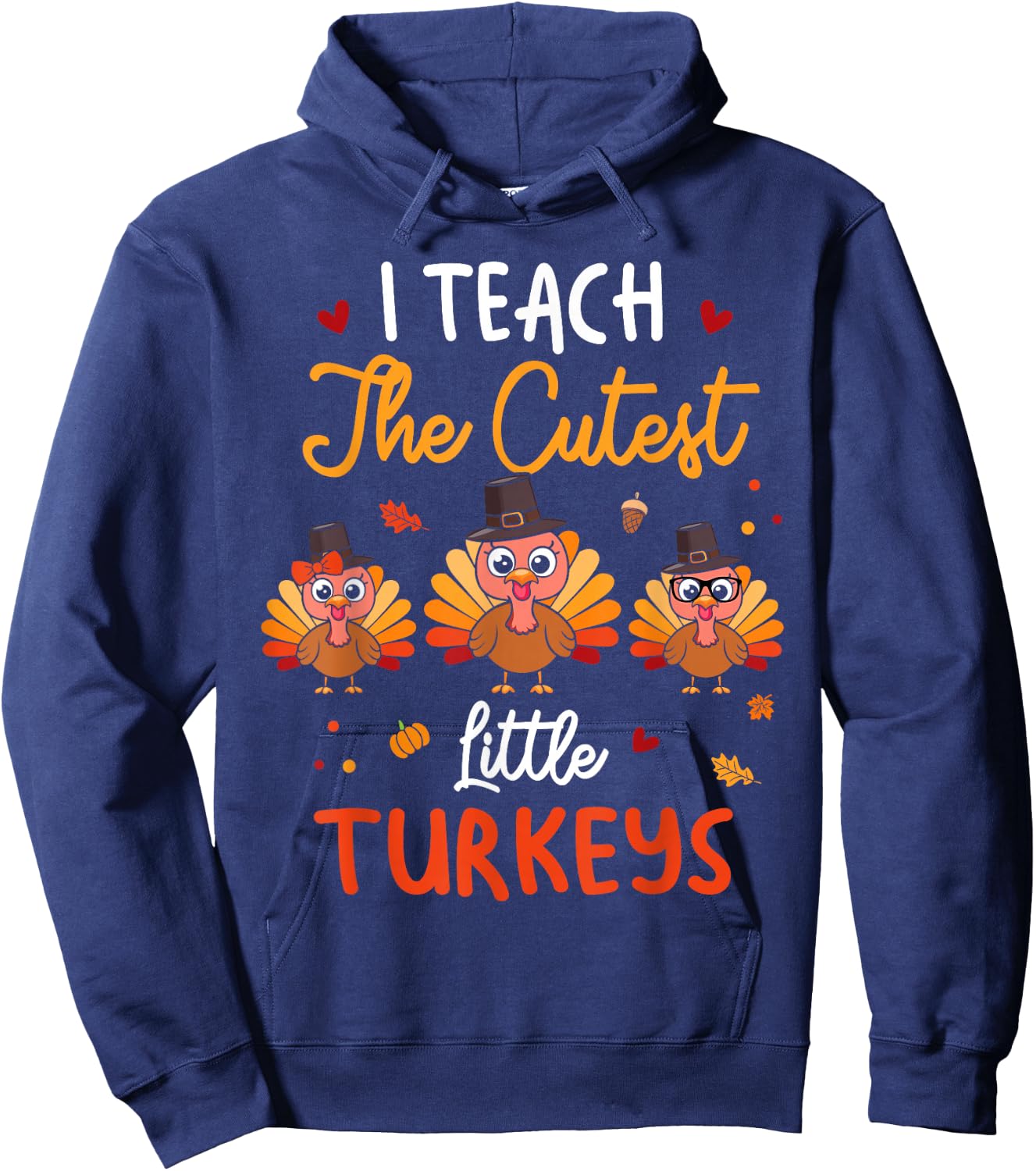 Cute I Teach The Cutest Little Turkeys Teacher Thanksgiving Hoodie - Hoodie | Navy