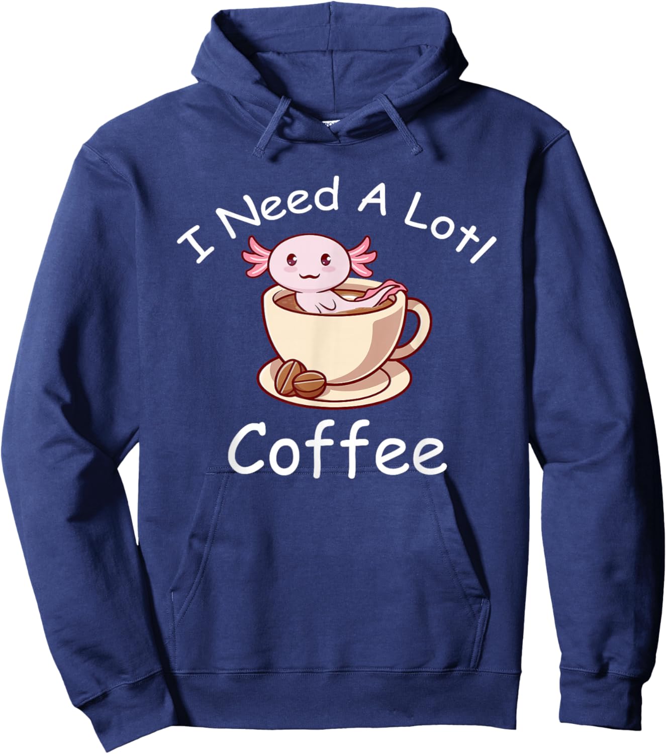Axolotl Pun I Need A Lotl Coffee Lover Exotic Lizard Hoodie - Hoodie | Navy