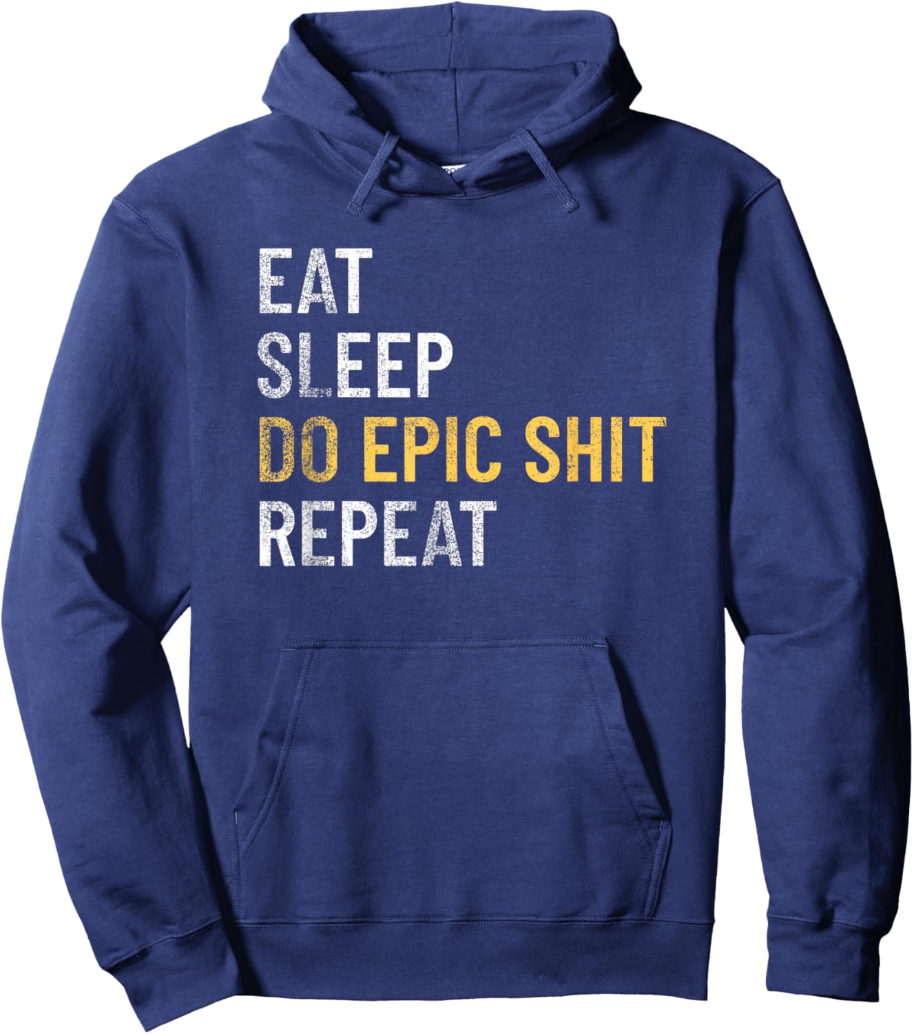 Eat Sleep Do Epic Shit Motivational Inspirational Design Hoodie - Hoodie | Navy