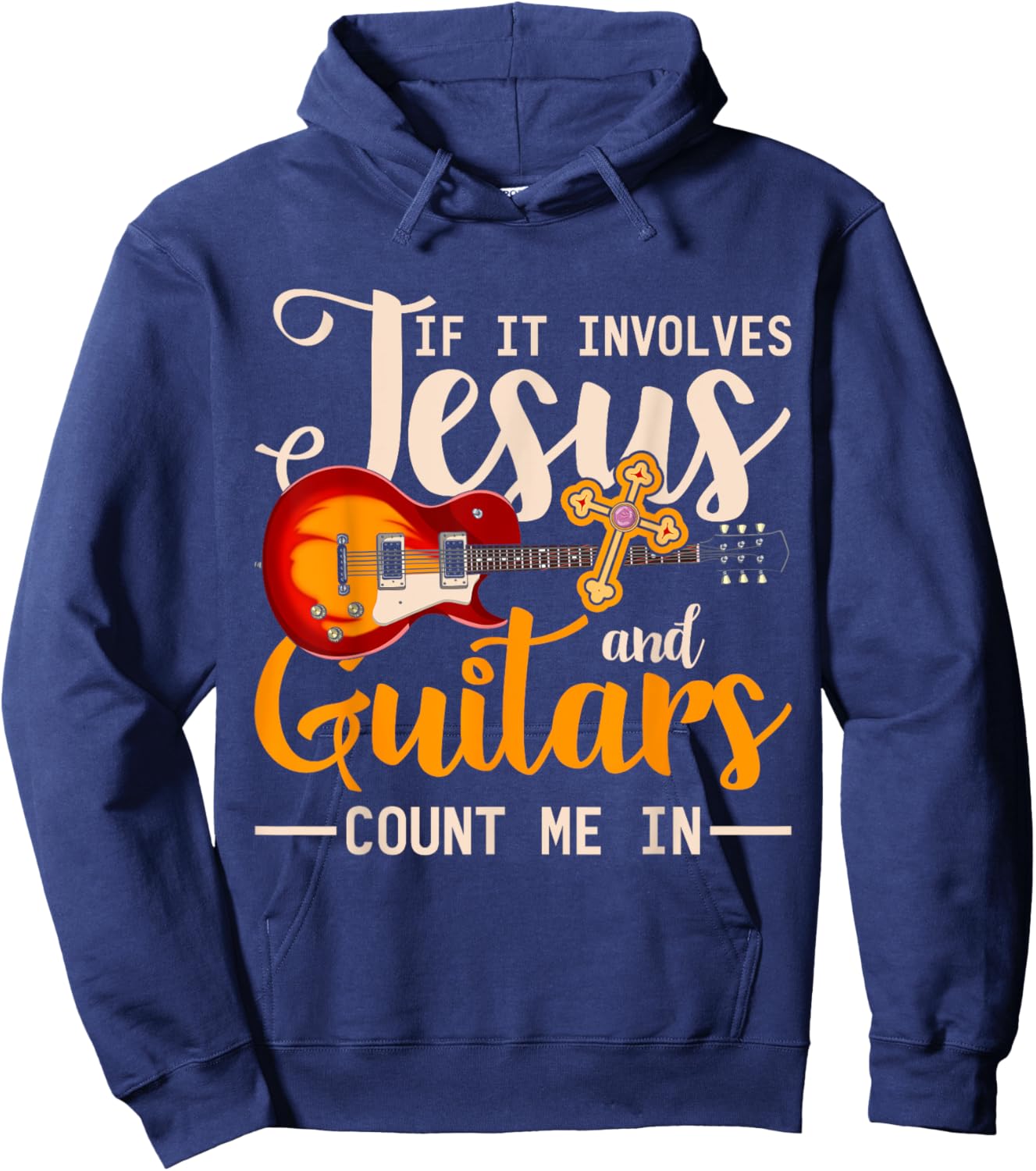 If It Involves Jesus And Guitars Count Me In Guitarist Jesus Hoodie - Hoodie | Navy