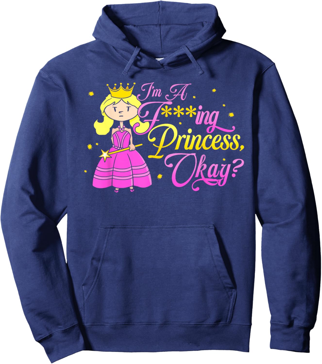I'm A Fucking Princess, Okay? Funny Adult Princess Hoodie - Hoodie | Navy