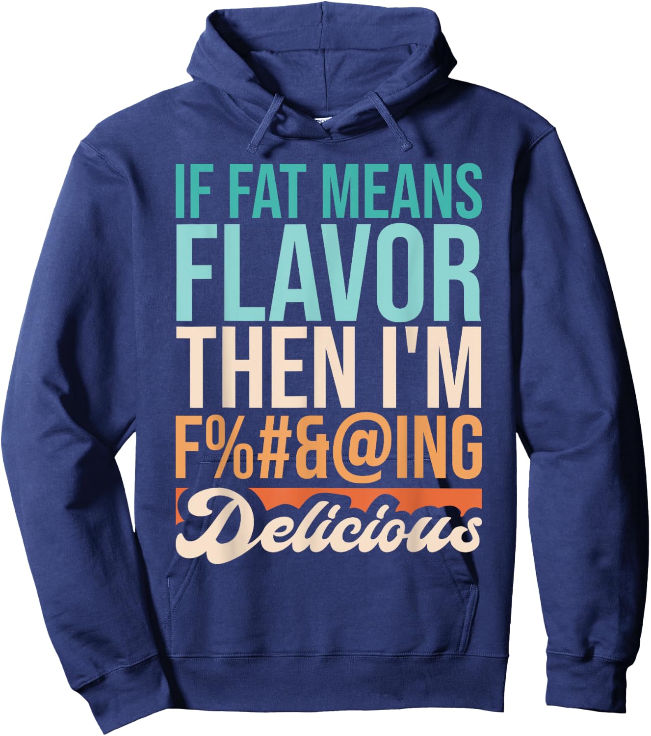 Funny Design If Fat Means Flavor Then I'm Delicious Hoodie - Hoodie | Navy