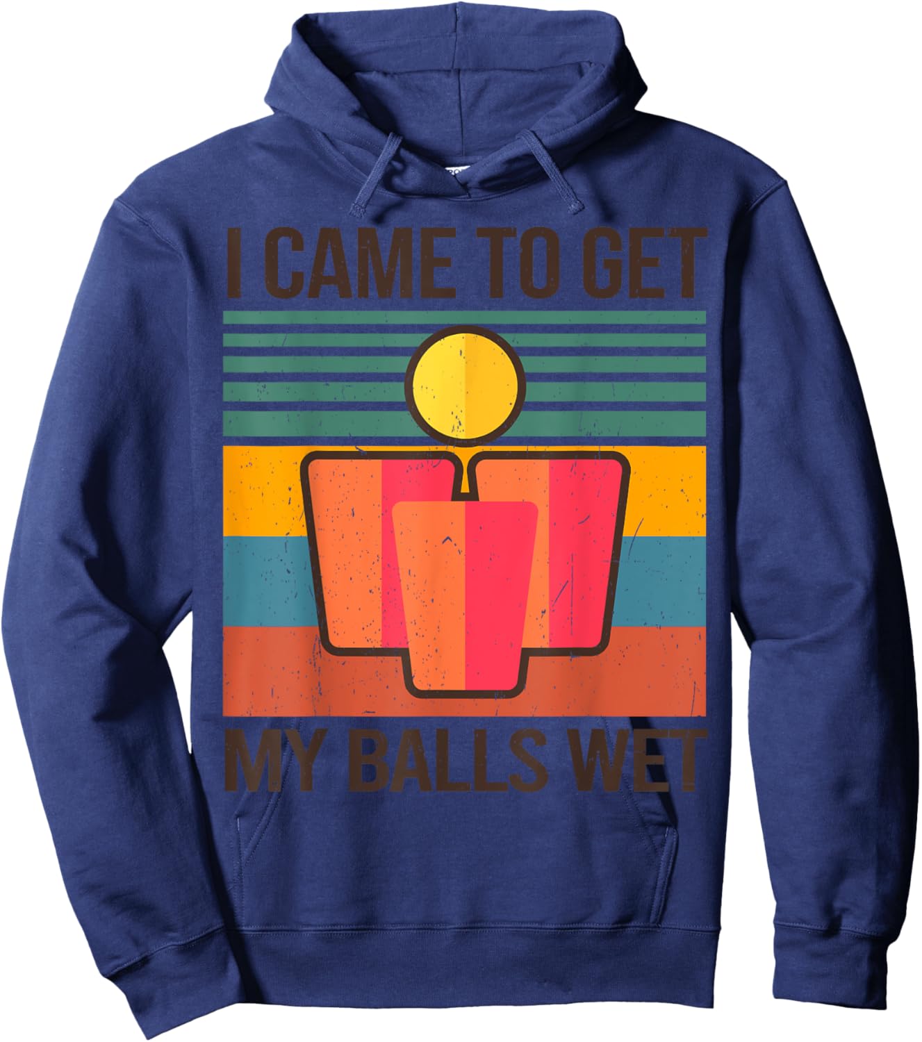 Funny Beer Pong Champion Drinking I Came To Get My Balls Wet Hoodie - Hoodie | Navy