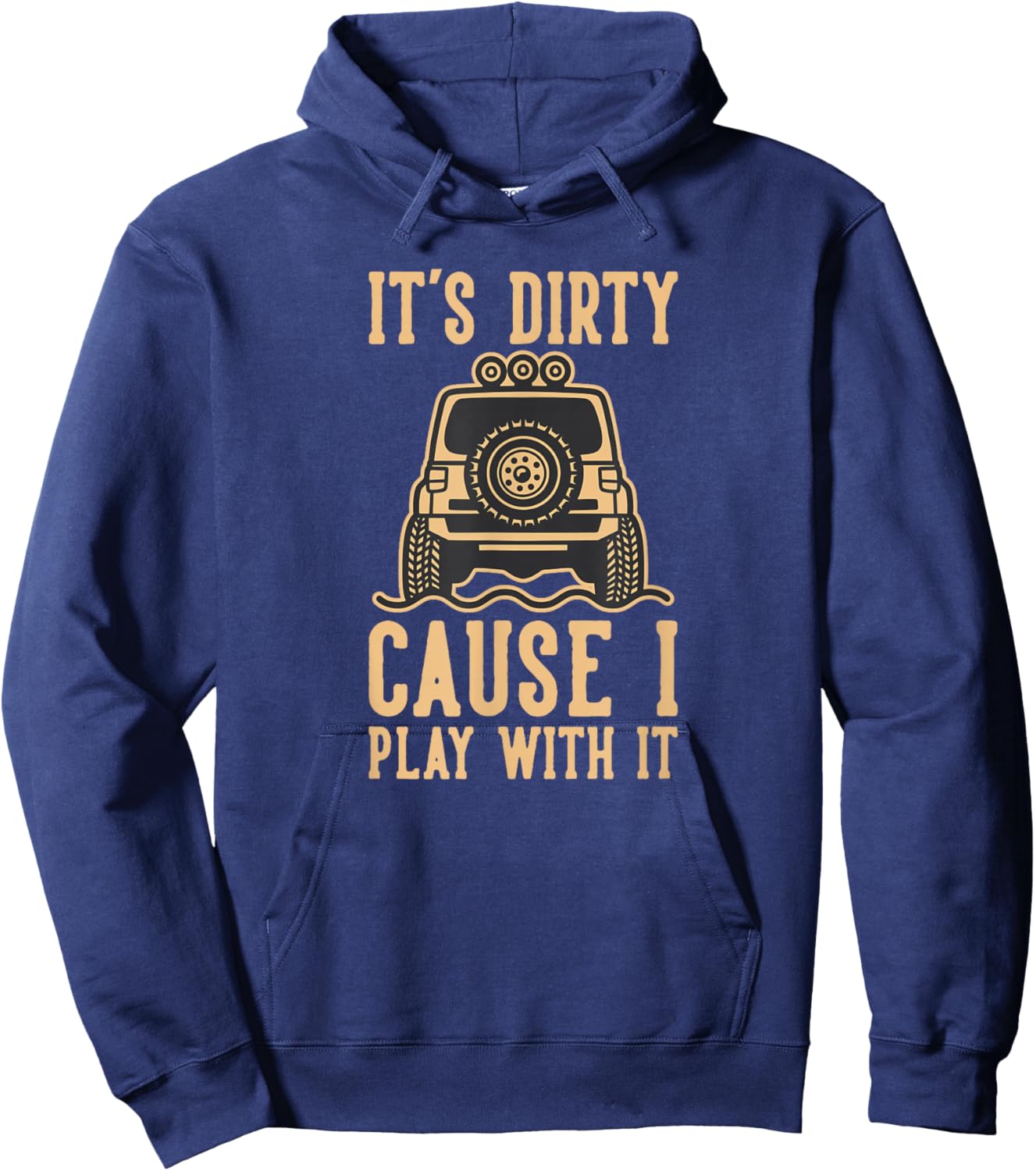 Its Dirty Because I Play With It 4wd Off road 4x4 Adventure Hoodie - Hoodie | Navy