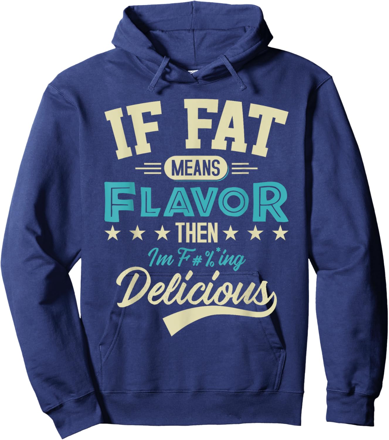 If Fat Means Flavor Then I'm Delicious Funny Foodie Hoodie - Hoodie | Navy