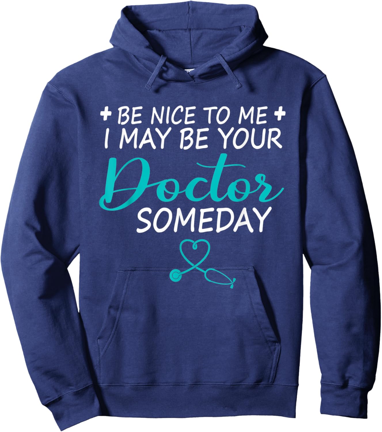 Funny Doctor Be Nice To Me I May Be Your Doctor Someday Hoodie - Hoodie | Navy
