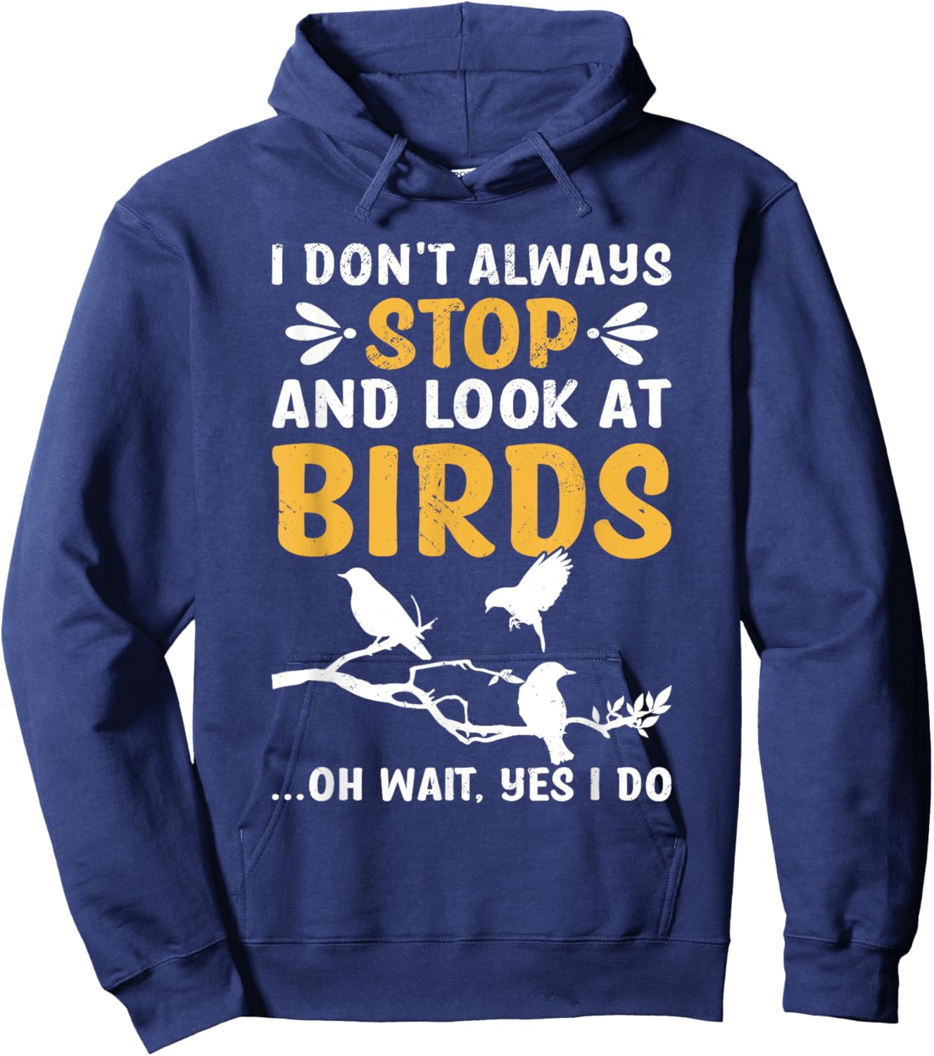I Don't Always Stop And Look At Birds Birdwatching Birding Hoodie - Hoodie | Navy