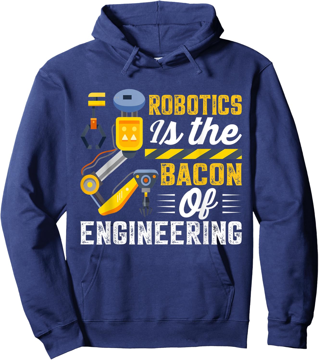 Robotics is the Bacon of Engineering - Robot Mechanic Hoodie - Hoodie | Navy
