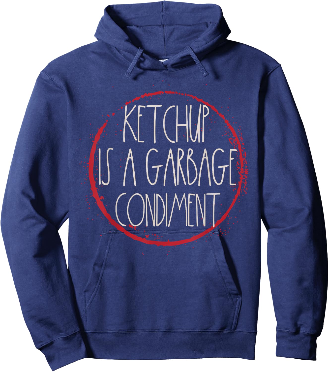 Ketchup Is A Garbage Condiment I Hate Ketchup Hater Mustard Hoodie - Hoodie | Navy