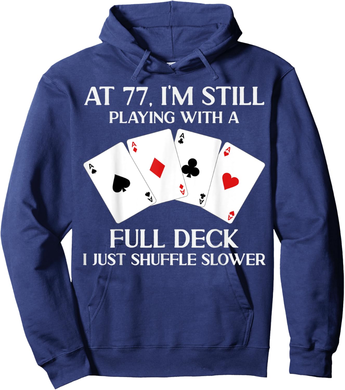 At 77 I'm Still Playing With Full Deck Card Player Birthday Hoodie - Hoodie | Navy