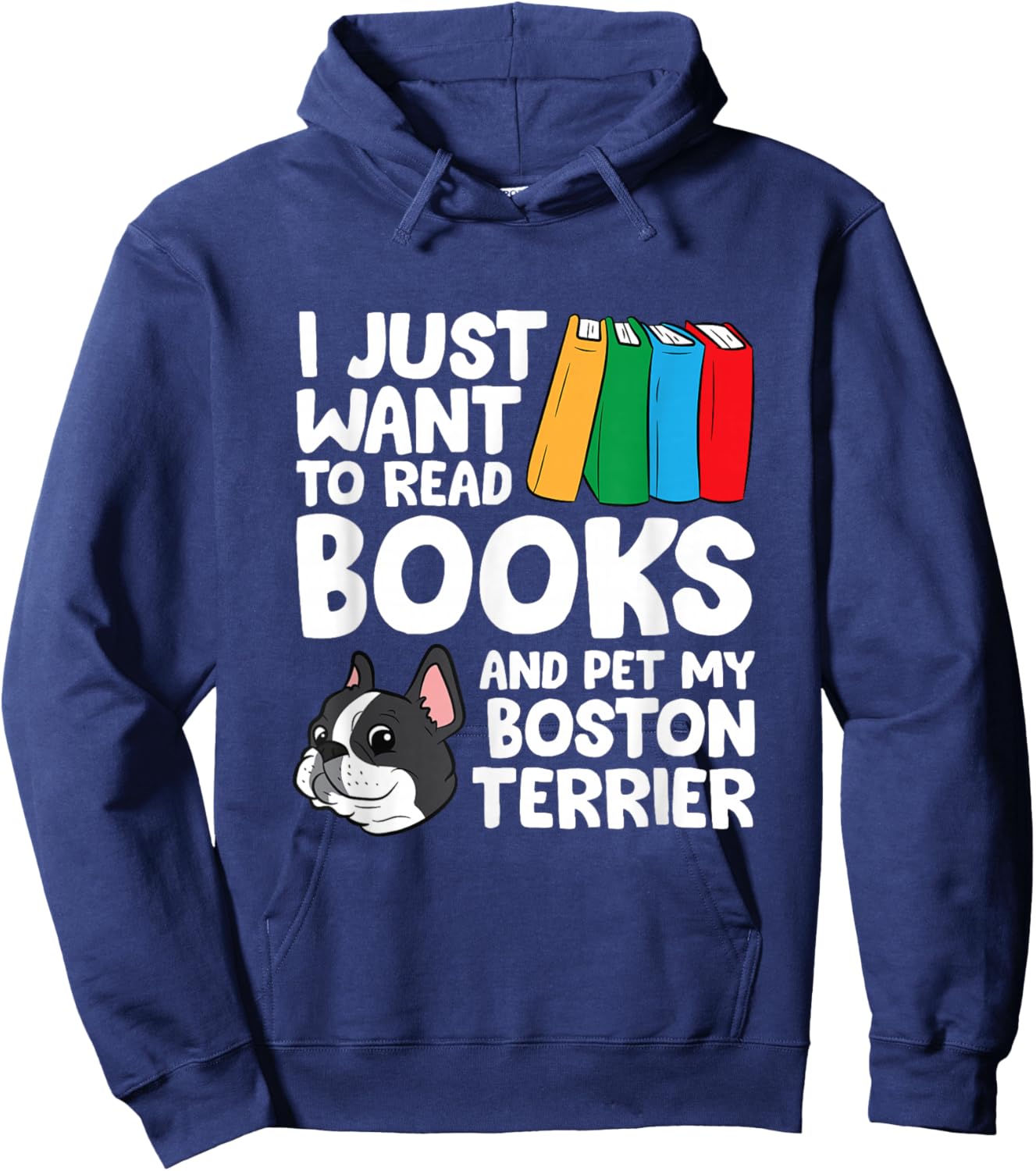 I Just Want To Read Books And Pet My Boston Terrier Hoodie - Hoodie | Navy