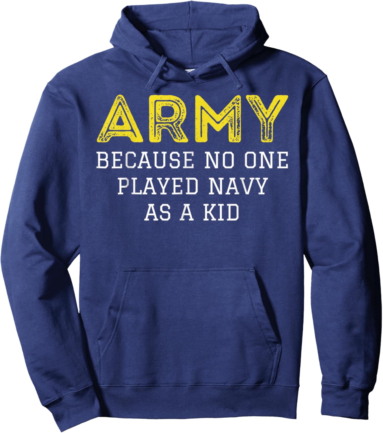 Army Because No One Ever Played Navy As A Kid Funny Military Hoodie - Hoodie | Navy