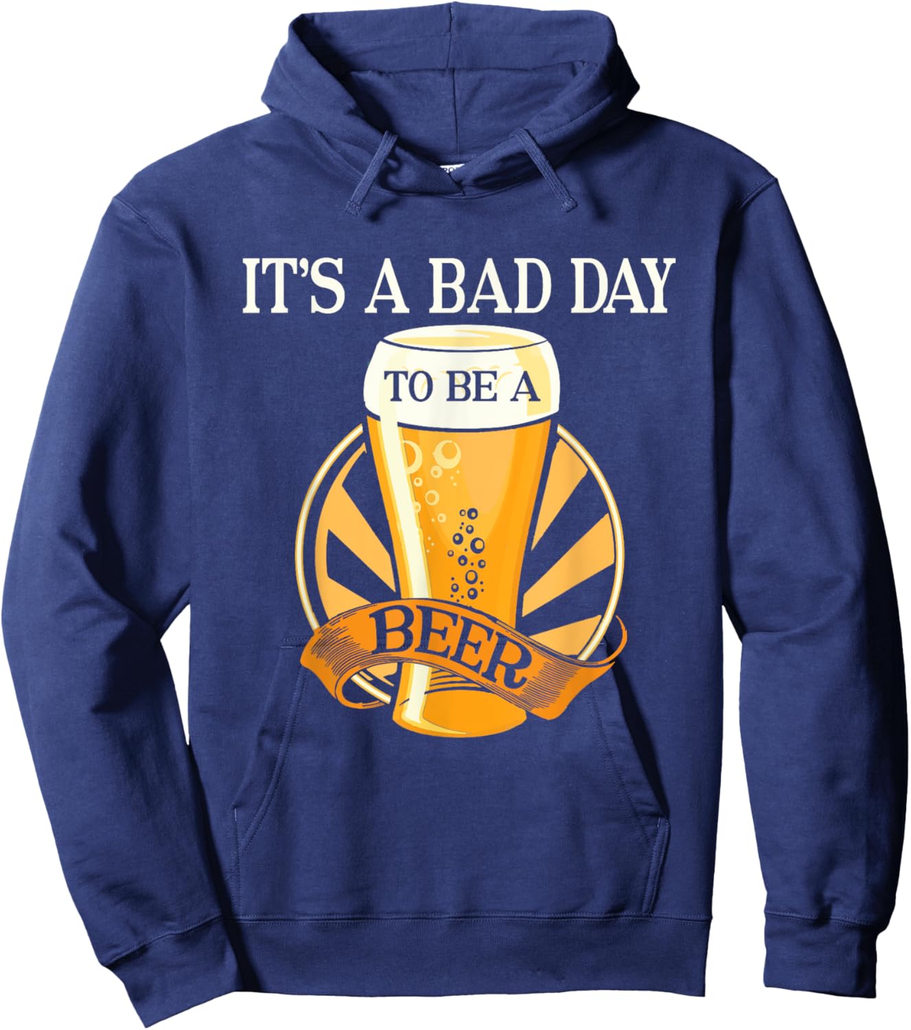 It's Bad Day To Be A Beer Funny Saying Hoodie - Hoodie | Navy