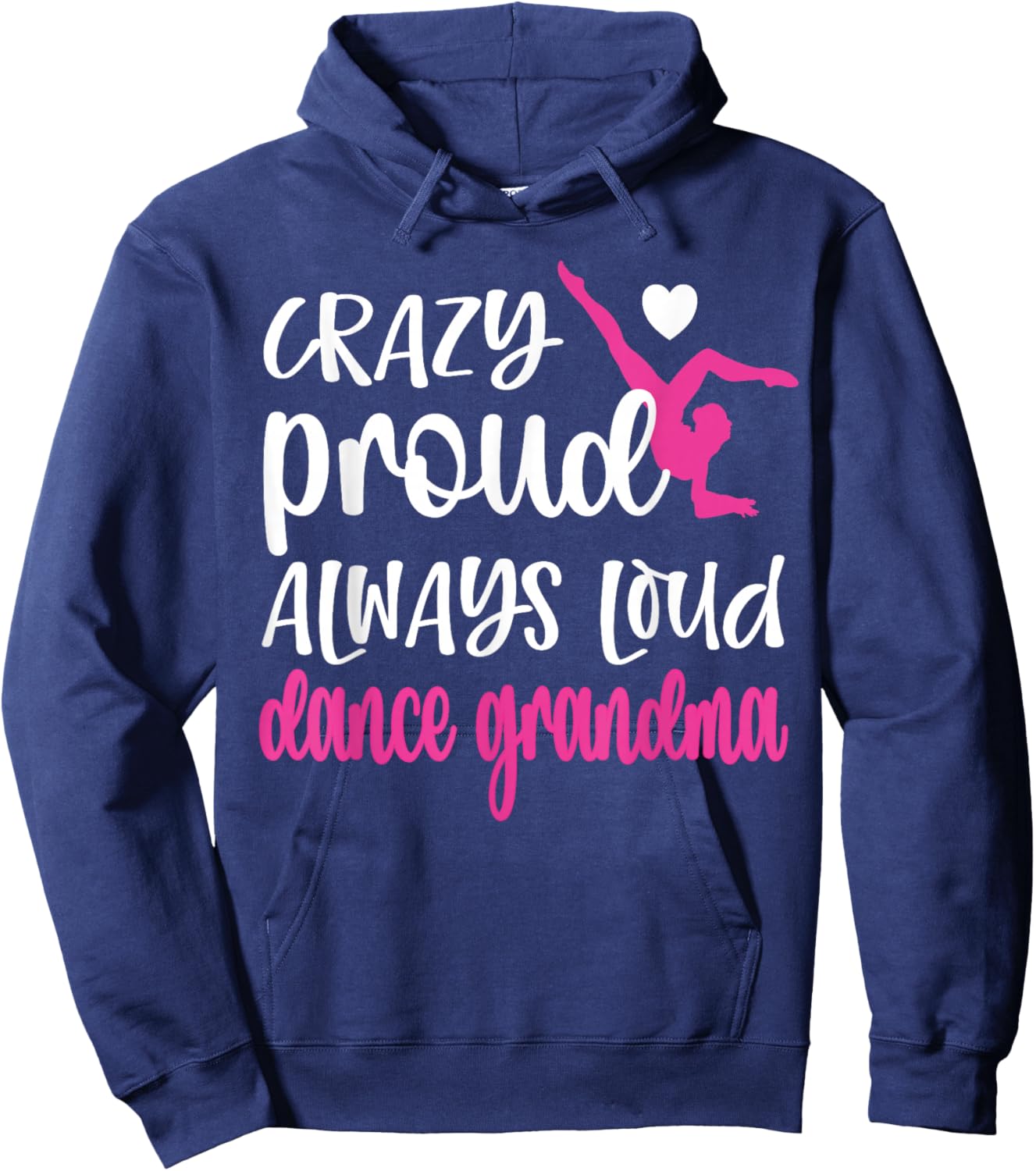 Crazy Proud Always Loud Dance Grandma Of A Dancer Hoodie - Hoodie | Navy