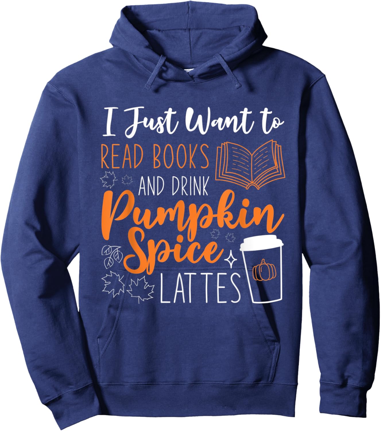 I Just Want To Read Books And Drink Pumpkin Spice Lattes Hoodie - Hoodie | Navy
