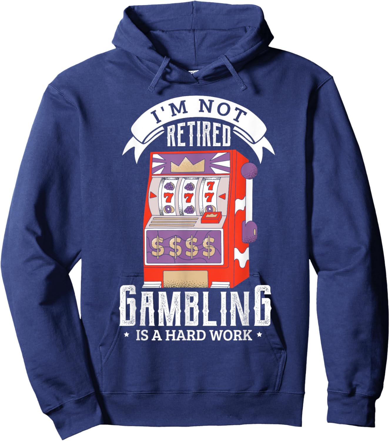 I'm not retired gambling is a hard work retired gambler Hoodie - Hoodie | Navy