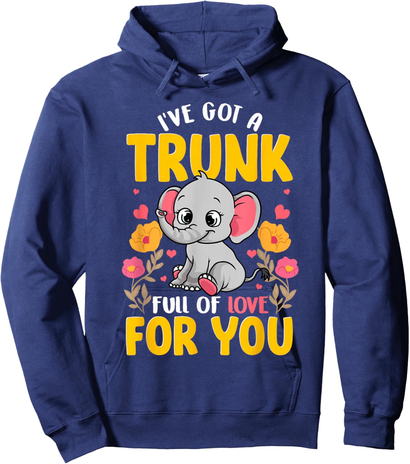 I've Got A Trunk Full Of Love For You Funny Elephant Lover Hoodie - Hoodie | Navy