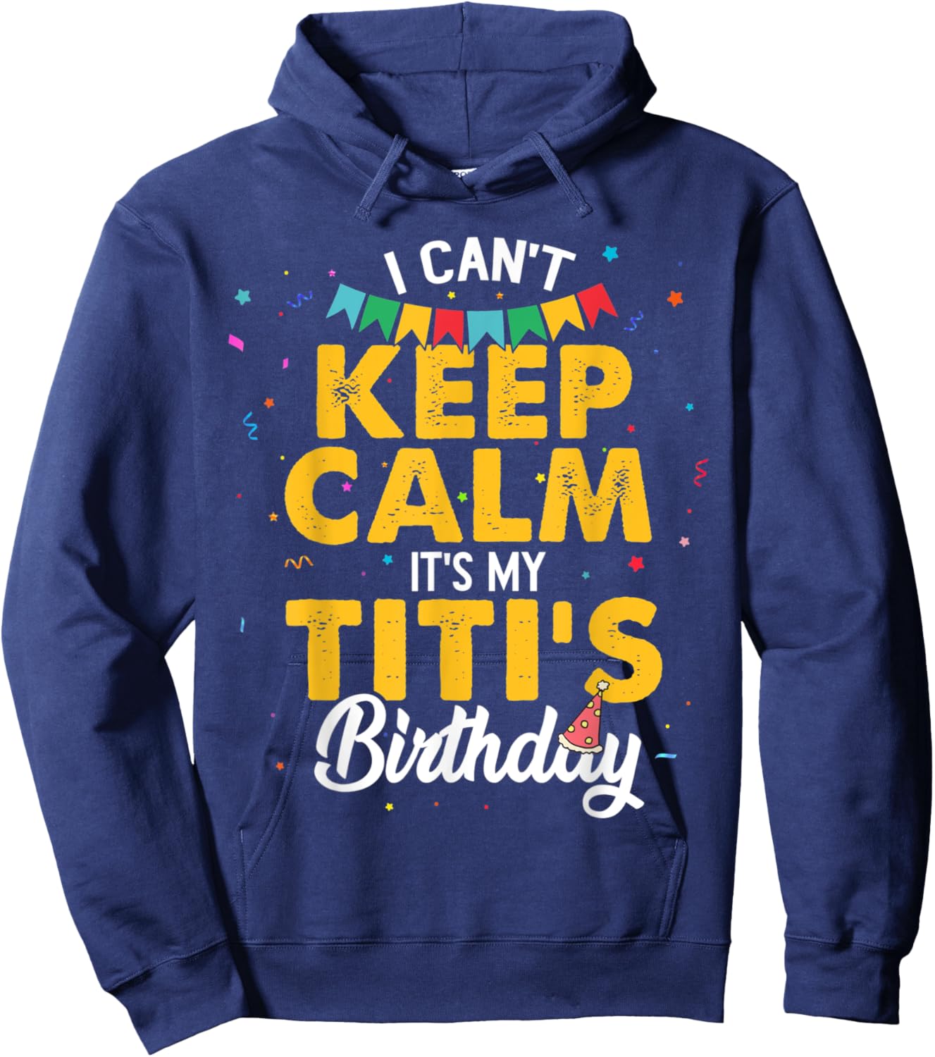 I Can't Keep Calm It's My Titi's Birthday Hoodie - Hoodie | Navy