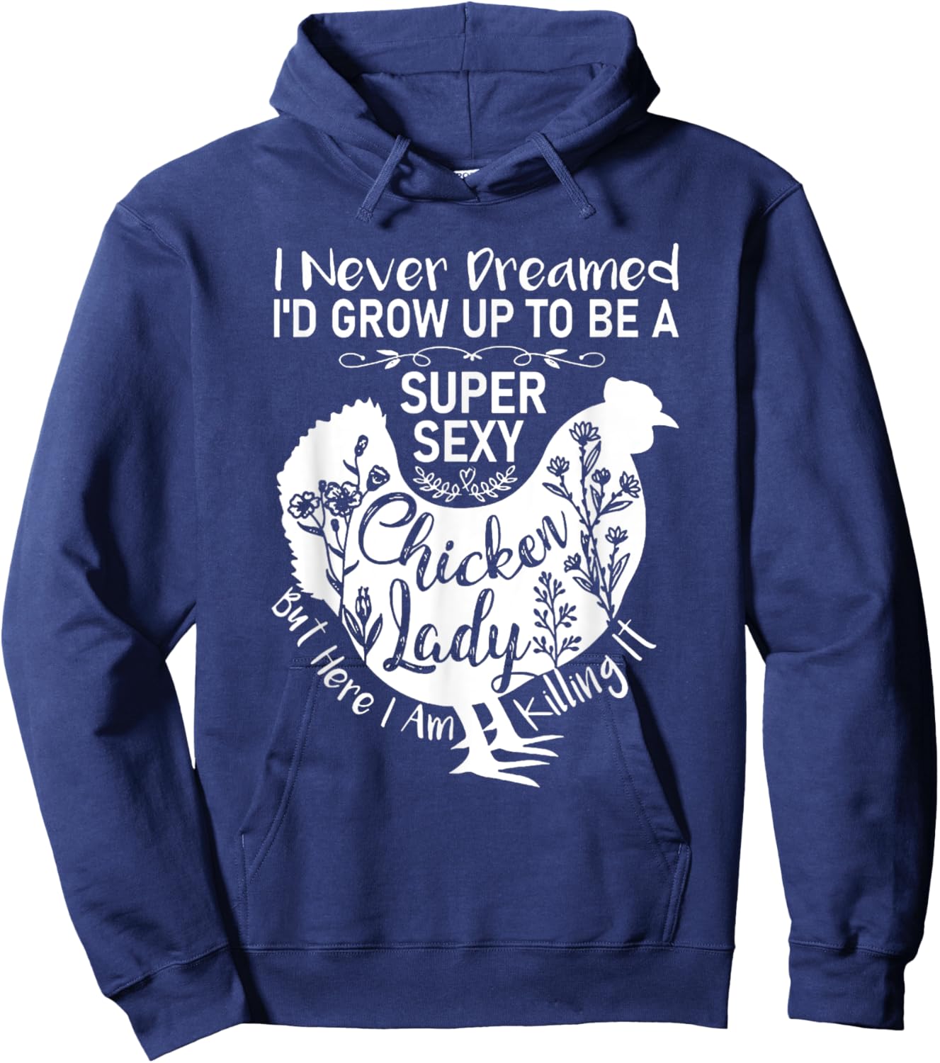 I Never Dreamed I'd Grow Up Super Sexy Chicken Lady Hoodie - Hoodie | Navy