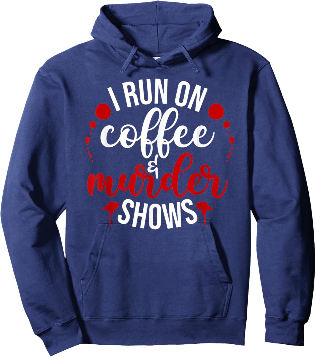 I Run On Coffee & Murder Shows Hoodie - Hoodie | Navy