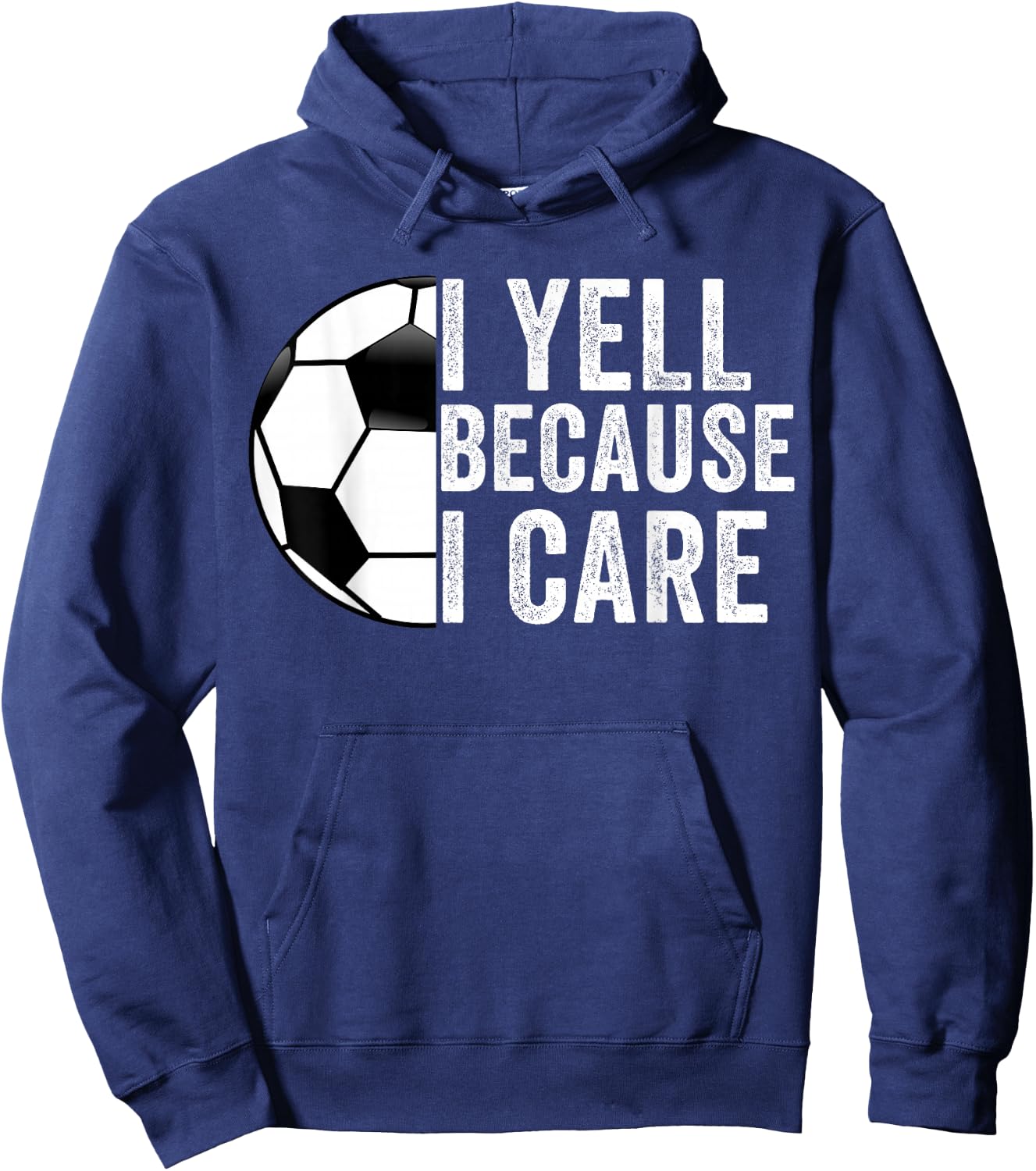I Yell Because I Care Soccer Dad Mom Men Women Hoodie - Hoodie | Navy