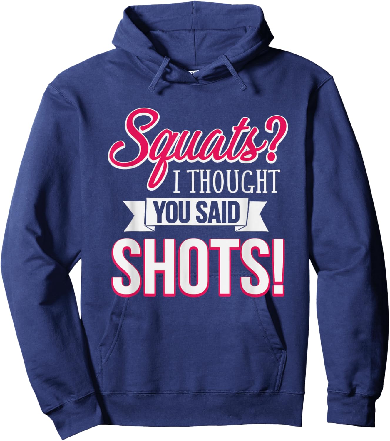 Squats I Thought You Said Shots Funny Workout Hoodie - Hoodie | Navy