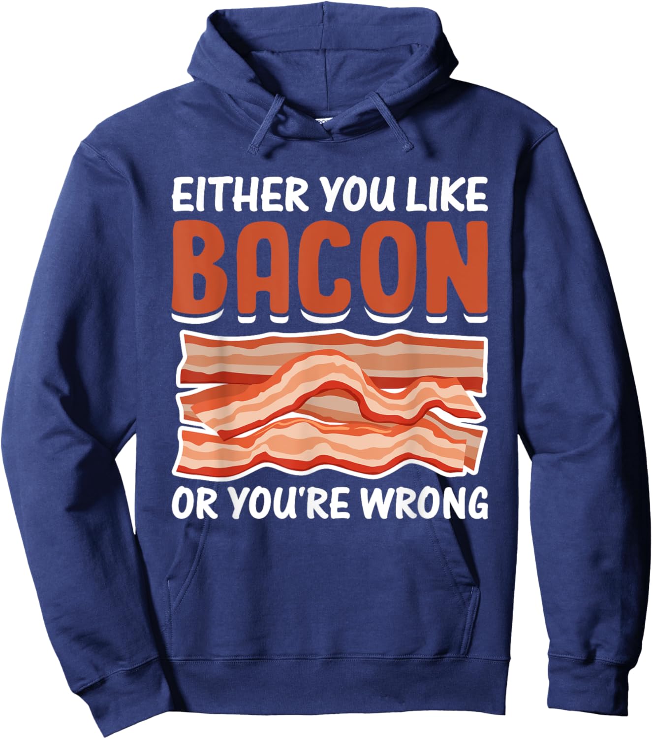 Either You Like Bacon or You're Wrong - Pig Meat Bacon Lover Hoodie - Hoodie | Navy