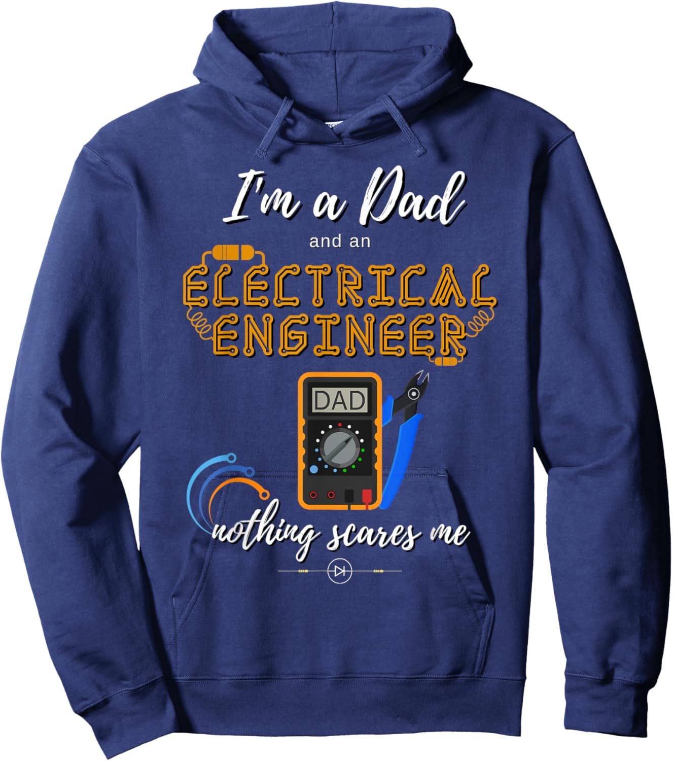 Im a Dad Nothing Scares Me Electrical Engineer Hoodie - Hoodie | Navy
