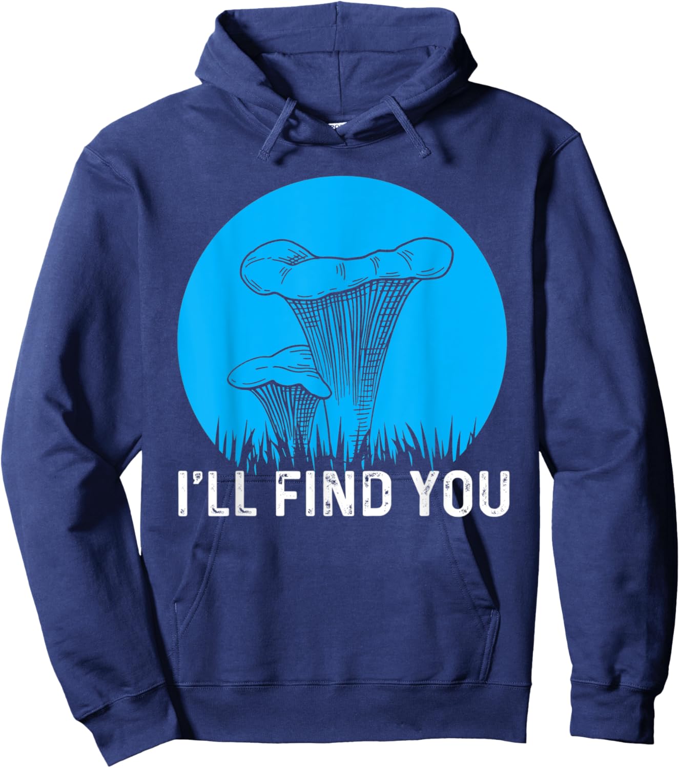 I'll Find You Chanterelle Picker Costume Mushroom Forager Hoodie - Hoodie | Navy