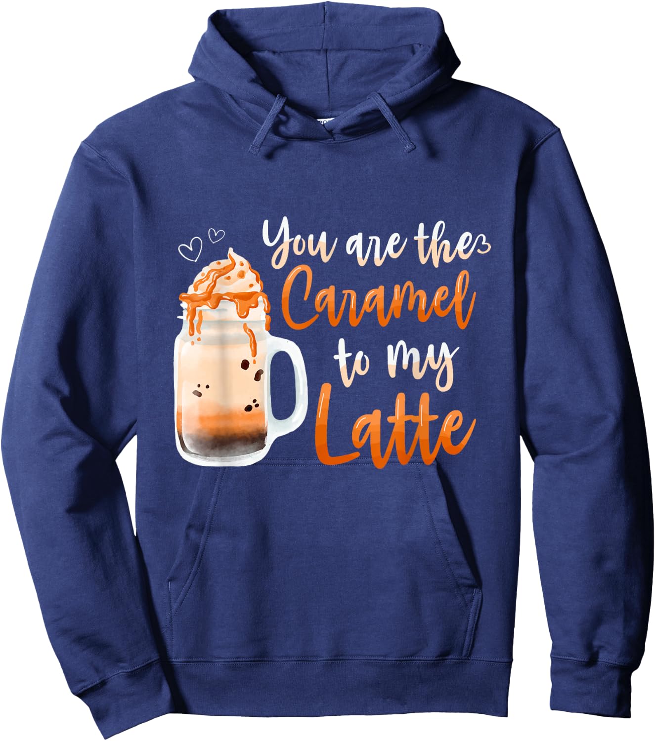 You Are The Caramel To My Latte Sweet Caramel Hoodie - Hoodie | Navy