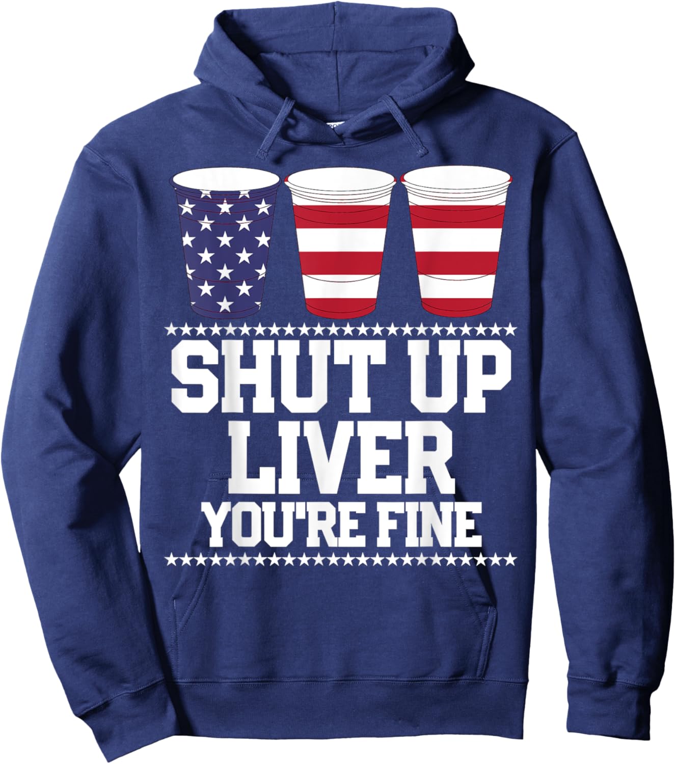 Funny July 4th Shirt SHUT UP LIVER YOU'RE FINE Beer Cups Hoodie - Hoodie | Navy
