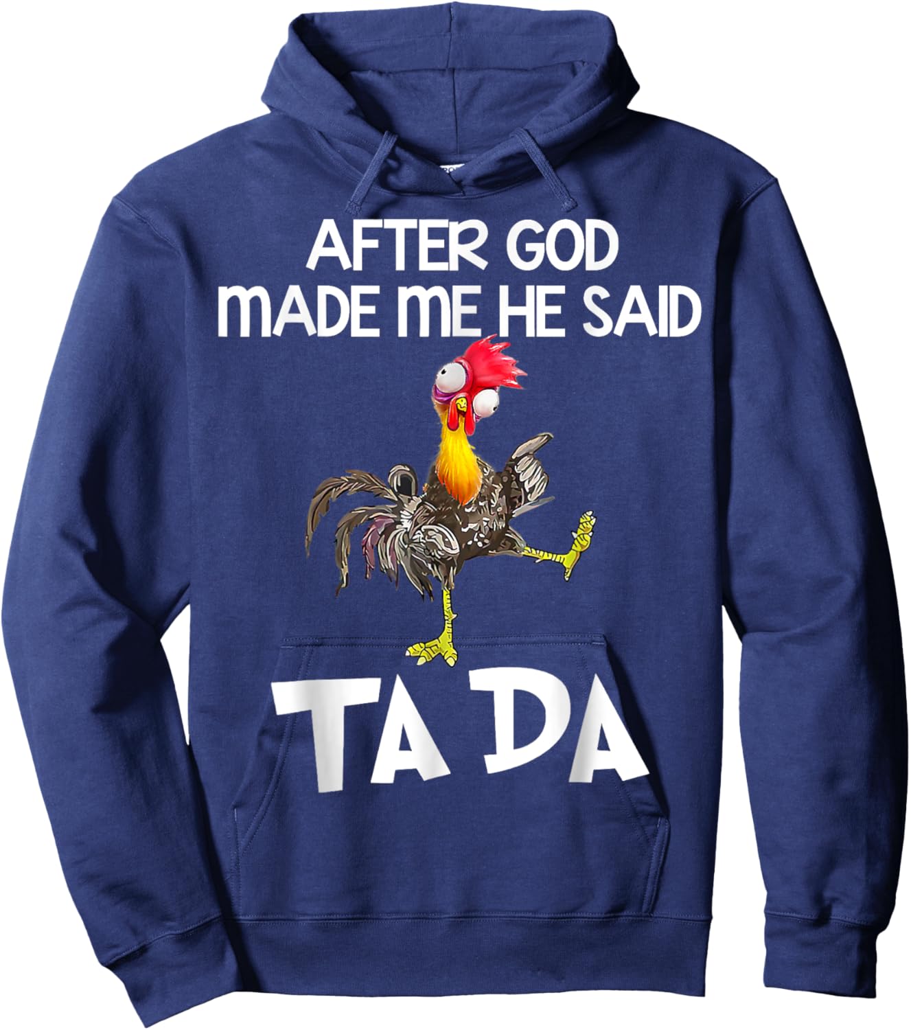 After God made Me He Said Ta Da Funny Chicken Hoodie - Hoodie | Navy