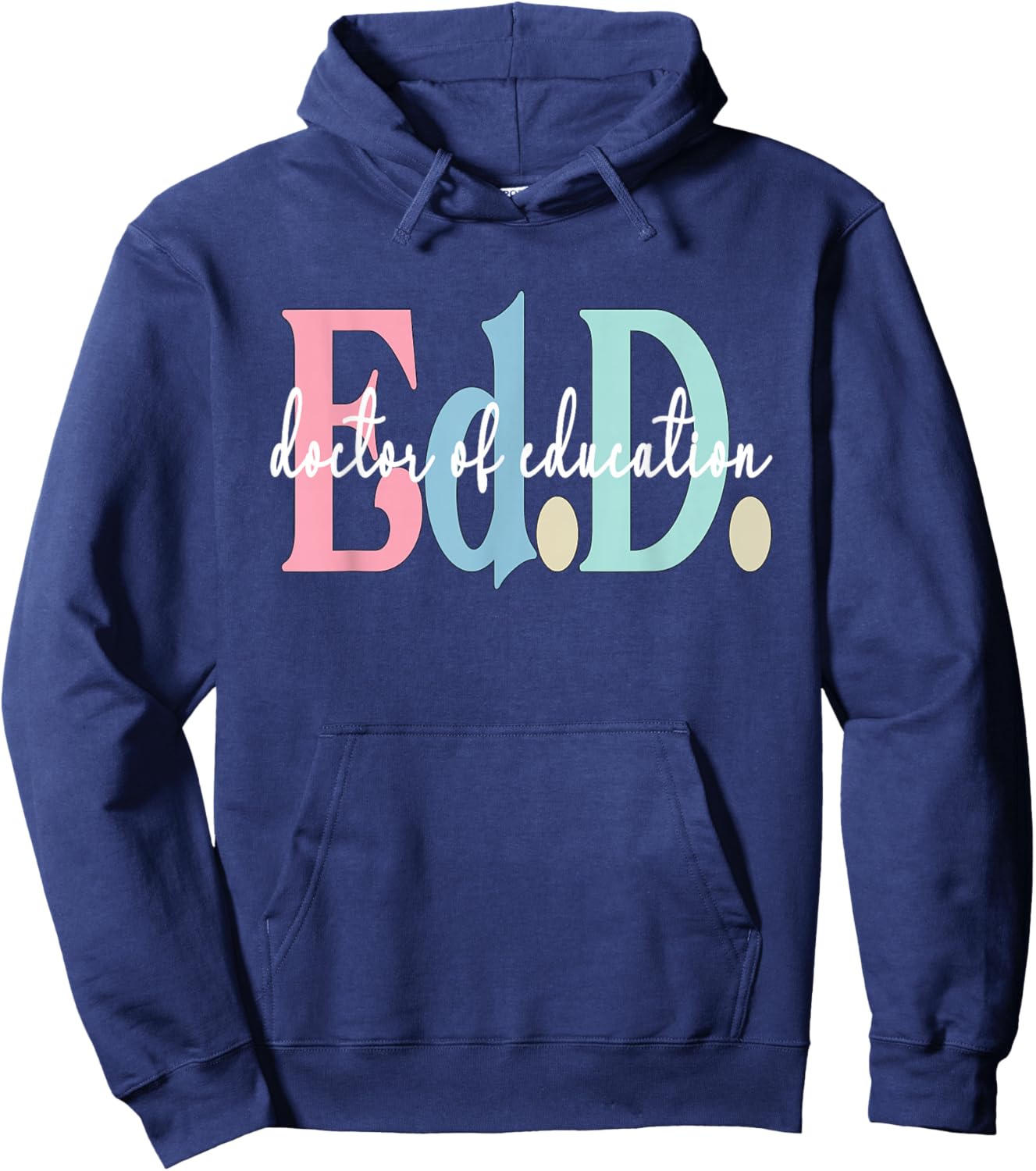 Doctor Of Education Appreciation Graduate EdD Doctorate Hoodie - Hoodie | Navy