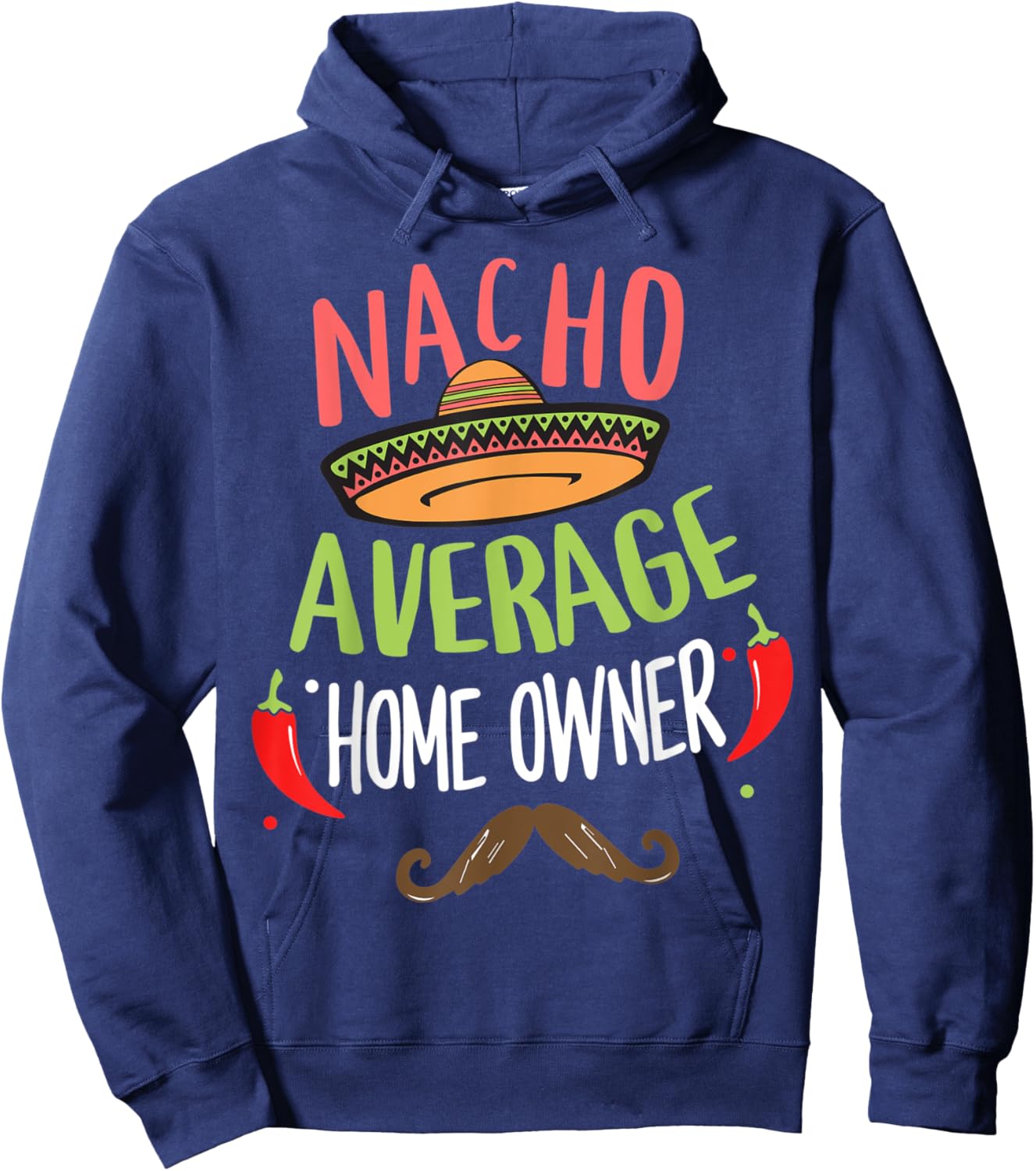 Nacho Average Home Owner Mexican Mustache Cinco de Mayo Hoodie - Hoodie | Navy