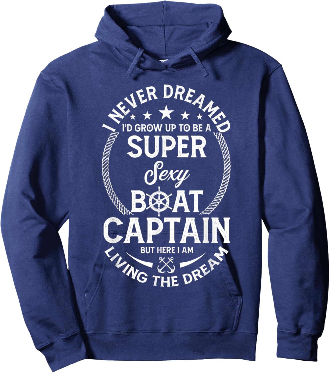 I Never Dreamed I'd Grow Up To Be A Super Sexy Boat Captain Hoodie - Hoodie | Navy