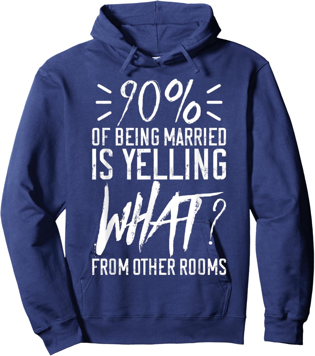 90 Percent Of Being Married Is Yelling What From Other Rooms Hoodie - Hoodie | Navy