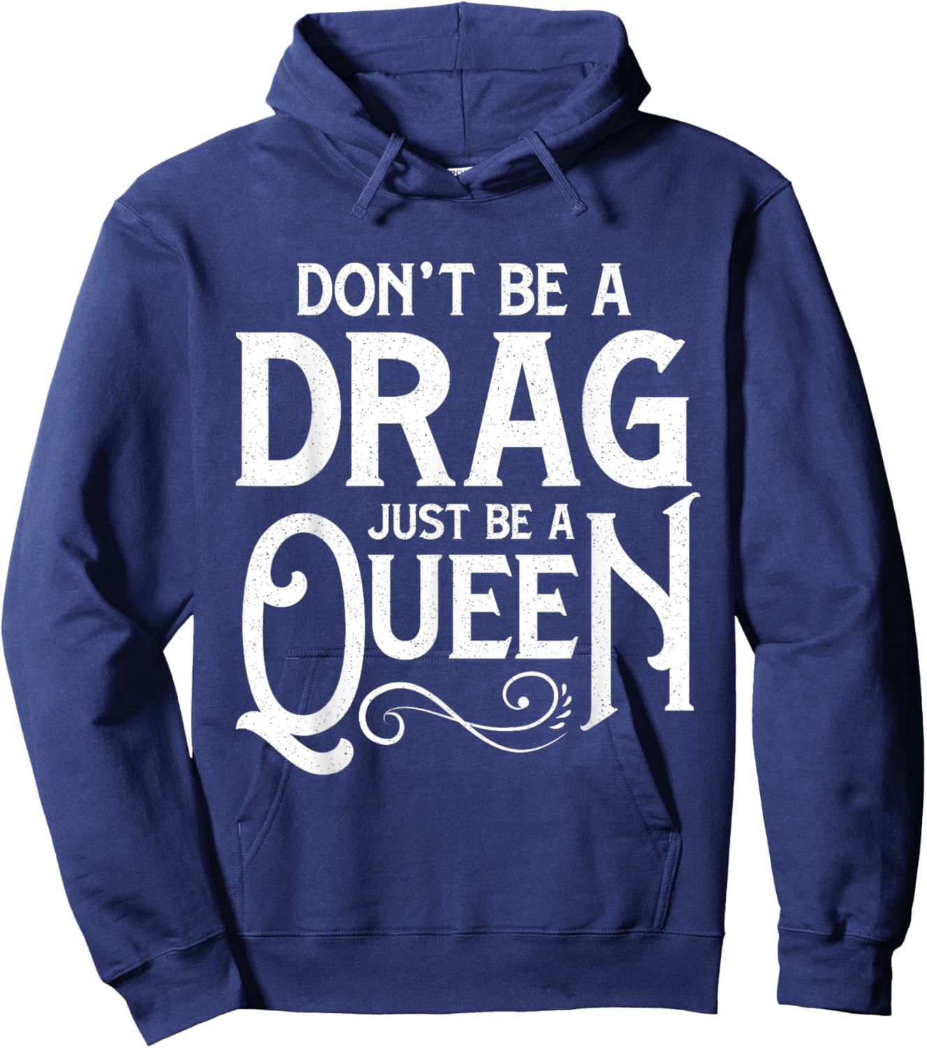 Don't Be A Drag Just Be A Queen Hoodie - Hoodie | Navy