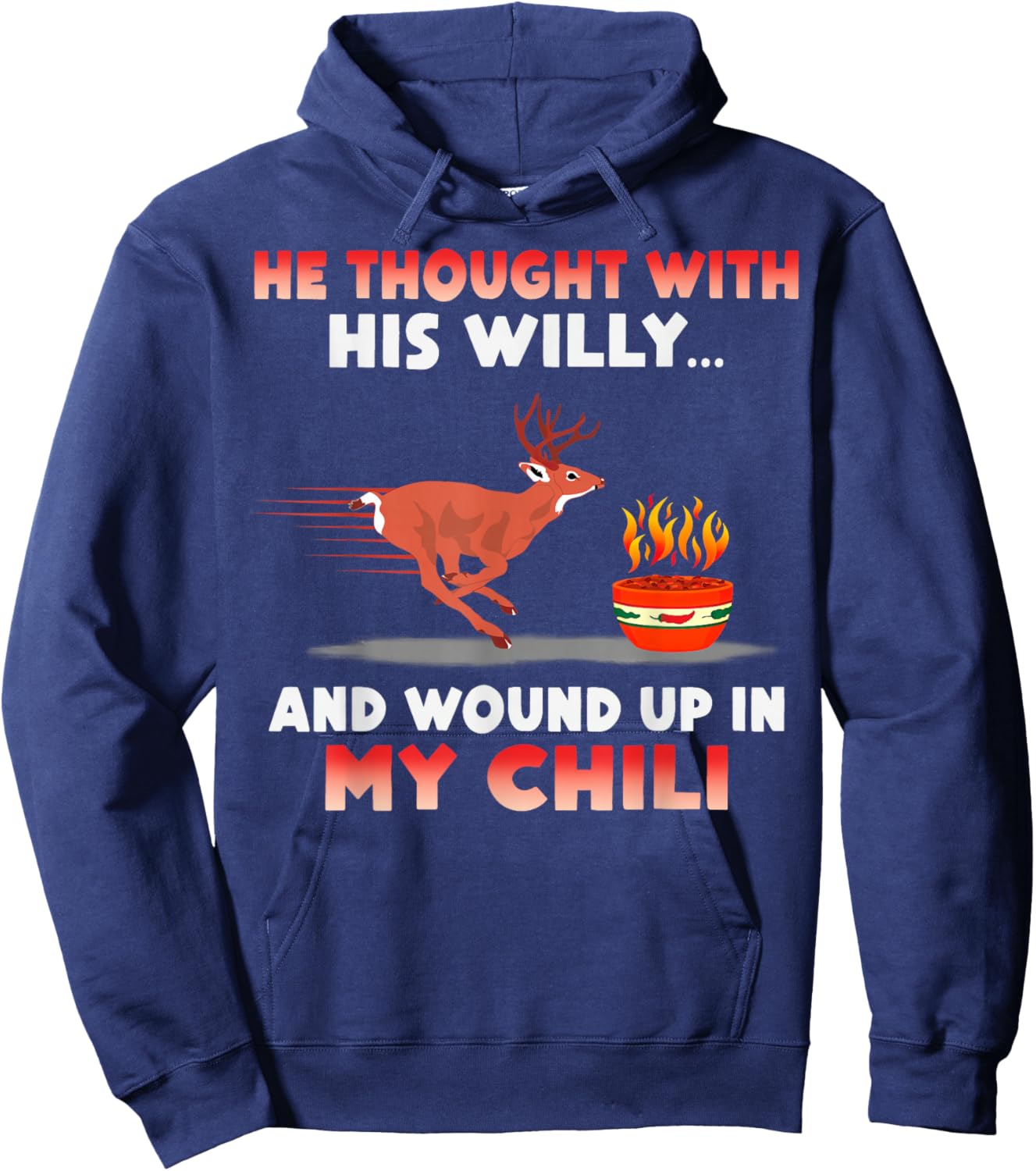 He Thought With His Willy And Wound Up In My Chili Hoodie - Hoodie | Navy