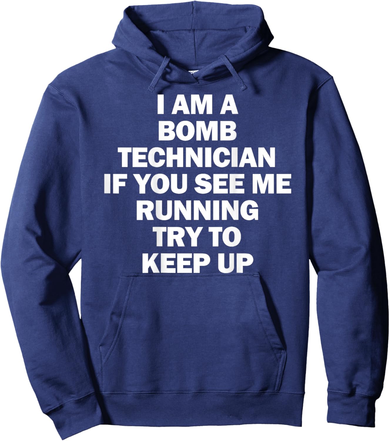 I'm A Bomb Technician If You See Me Running Keep Up on back Hoodie - Hoodie | Navy