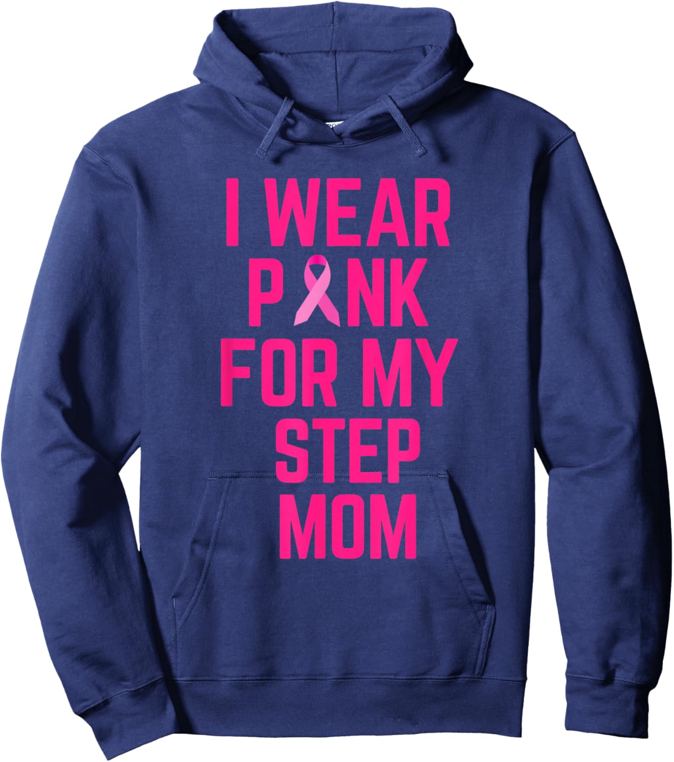 I Wear Pink For My Step Mom Breast Cancer Love Hoodie - Hoodie | Navy
