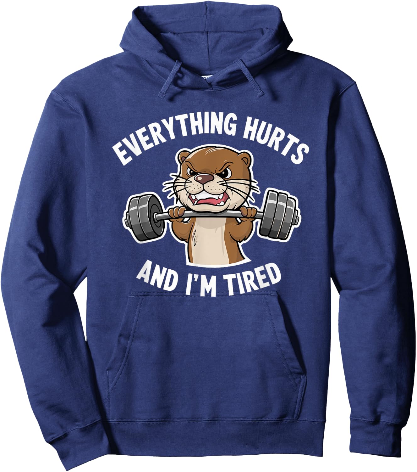 Funny Gym Bro Everything Hurts And I'm Tired Otter Fitness Hoodie - Hoodie | Navy